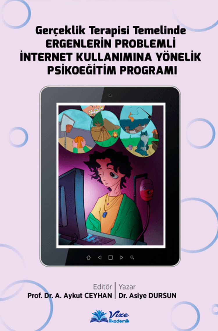 Gerçeklik Terapisi Temelinde ERGENLERİN PROBLEMLİ İNTERNET KULLANIMINA YÖNELİK PSİKOEĞİTİM PROGRAMI