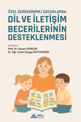 ÖZEL GEREKSİNİMLİ ÇOCUKLARDA DİL VE İLETİŞİM BECERİLERİNİN DESTEKLENMESİ